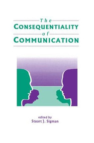 The Consequentiality of Communication - 9780805817652 by Stuart J. Sigman, 9780805817652