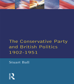 The Conservative Party and British Politics 1902 - 1951 - 9780582080027 by Stuart Ball, 9780582080027