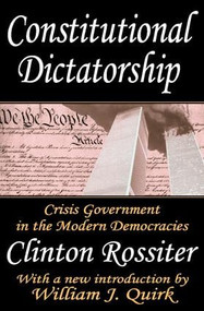 Constitutional Dictatorship (Crisis Government in the Modern Democracies) - 9780765809759 by Clinton Rossiter, 9780765809759