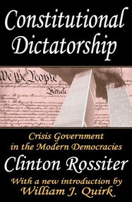 Constitutional Dictatorship (Crisis Government in the Modern Democracies) - 9780765809759 by Clinton Rossiter, 9780765809759