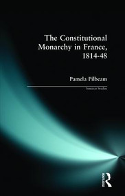 The Constitutional Monarchy in France, 1814-48 - 9780582312104 by Pamela M. Pilbeam, 9780582312104