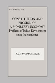 Constitution and Erosion of a Monetary Economy (Problems of India's Development since Independence) by Waltraud Schelkle, 9780714641386