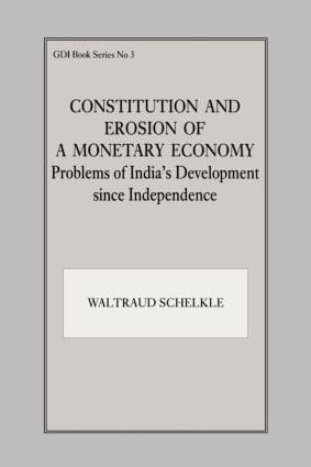 Constitution and Erosion of a Monetary Economy (Problems of India's Development since Independence) by Waltraud Schelkle, 9780714641386