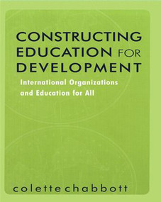 Constructing Education for Development (International Organizations and Education for All) by Colette Chabbott, 9780415874991