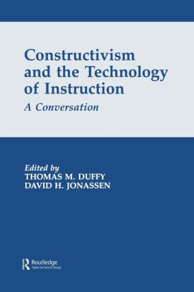 Constructivism and the Technology of Instruction (A Conversation) by Thomas M. Duffy, David H. Jonassen, 9780805812725