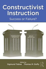 Constructivist Instruction (Success or Failure?) by Sigmund Tobias, Thomas M. Duffy, 9780415994248