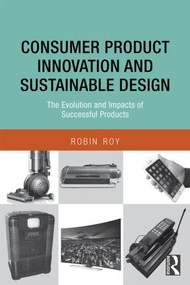 Consumer Product Innovation and Sustainable Design (The Evolution and Impacts of Successful Products) by Robin Roy, 9780415869980