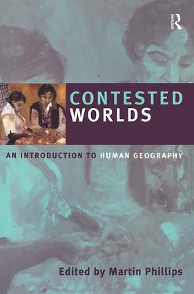 Contested Worlds (An Introduction to Human Geography) by Martin Phillips, 9780754670315