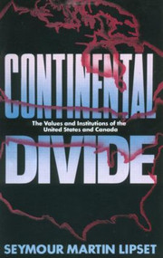 Continental Divide (The Values and Institutions of the United States and Canada) - 9780415903851 by Seymour Martin Lipset, 9780415903851