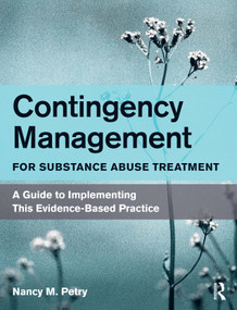 Contingency Management for Substance Abuse Treatment (A Guide to Implementing This Evidence-Based Practice) by Nancy M. Petry, 9780415882897