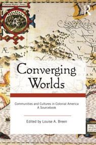 Converging Worlds (Communities and Cultures in Colonial America, A Sourcebook) - 9780415964975 by Louise A. Breen, 9780415964975
