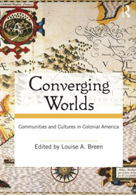 Converging Worlds (Communities and Cultures in Colonial America) - 9780415964999 by Louise A. Breen, 9780415964999