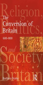 The Conversion of Britain (Religion, Politics and Society in Britain, 600-800) by Barbara Yorke, 9780582772922