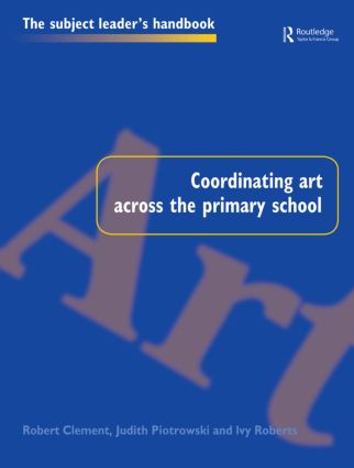 Coordinating Art Across the Primary School - 9780750706957 by Robert Clement, Judith Piotrowski, Ivy Roberts, 9780750706957