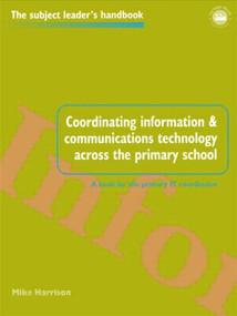 Coordinating information and communications technology across the primary school - 9780750706902 by Mike Harrison, 9780750706902