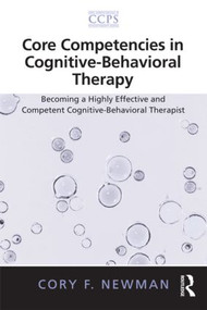 Core Competencies in Cognitive-Behavioral Therapy (Becoming a Highly Effective and Competent Cognitive-Behavioral Therapist) - 9780415887519 by Cory F. Newman, 9780415887519