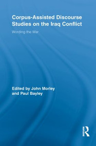 Corpus-Assisted Discourse Studies on the Iraq Conflict (Wording the War) - 9780415852951 by John Morley, Paul Bayley, 9780415852951