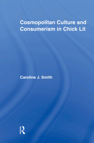 Cosmopolitan Culture and Consumerism in Chick Lit - 9780415806268 by Caroline J. Smith, 9780415806268