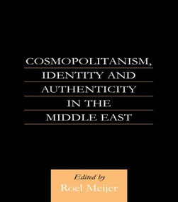 Cosmopolitanism, Identity and Authenticity in the Middle East by Roel Meijer, 9780700710560
