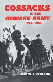Cossacks in the German Army 1941-1945 - 9780714681993 by Samuel J. Newland, 9780714681993