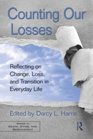 Counting Our Losses (Reflecting on Change, Loss, and Transition in Everyday Life) - 9780415875295 by Darcy L. Harris, 9780415875295