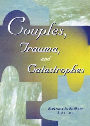 Couples, Trauma, and Catastrophes by Barbara Jo Brothers, 9780789005465