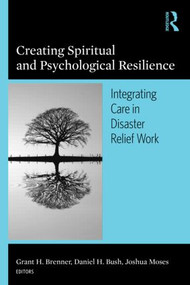 Creating Spiritual and Psychological Resilience (Integrating Care in Disaster Relief Work) - 9780789034557 by Grant H. Brenner, Daniel H. Bush, Joshua Moses, 9780789034557