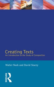 Creating Texts (An Introduction to the Study of Composition) by Walter Nash, 9780582244863