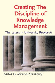 Creating the Discipline of Knowledge Management by Michael Stankosky, 9780750678780