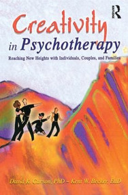 Creativity in Psychotherapy (Reaching New Heights with Individuals, Couples, and Families) - 9780789015792 by David K Carson, Kent Becker, 9780789015792