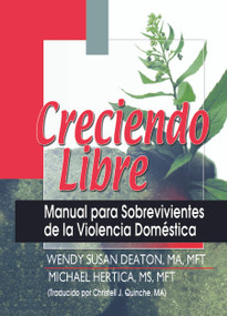Creciendo Libre (Manual para Sobrevivientes de la Violencia Doméstica) by Michael Hertica, Wendy Deaton, Christell Quinche, 9780789018991