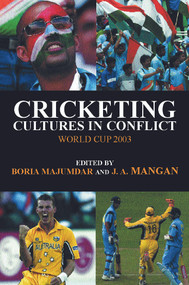 Cricketing Cultures in Conflict (Cricketing World Cup 2003) by Boria Majumdar, J A Mangan, 9780714684079