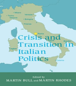 Crisis and Transition in Italian Politics by Martin Bull, Martin Rhodes, 9780714643663