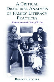 A Critical Discourse Analysis of Family Literacy Practices (Power in and Out of Print) - 9780805847840 by Rebecca Rogers, 9780805847840