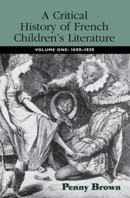 A Critical History of French Children's Literature (Volume One: 1600-1830) - 9780415876704 by Penelope E. Brown, 9780415876704