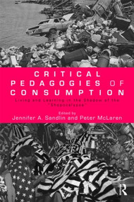 Critical Pedagogies of Consumption (Living and Learning in the Shadow of the "Shopocalypse") - 9780415997904 by Jennifer A. Sandlin, Peter McLaren, 9780415997904