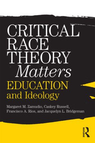 Critical Race Theory Matters (Education and Ideology) - 9780415996747 by Margaret Zamudio, Christopher Russell, Francisco Rios, Jacquelyn L. Bridgeman, 9780415996747