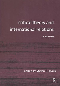 Critical Theory and International Relations (A Reader) by Steven C. Roach, 9780415954198