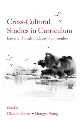 Cross-Cultural Studies in Curriculum (Eastern Thought, Educational Insights) - 9780805856743 by Claudia Eppert, Hongyu Wang, 9780805856743