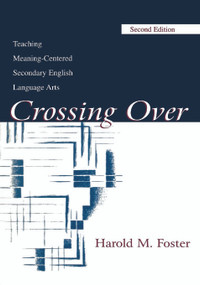 Crossing Over (Teaching Meaning-centered Secondary English Language Arts) by Harold M. Foster, 9780805832587