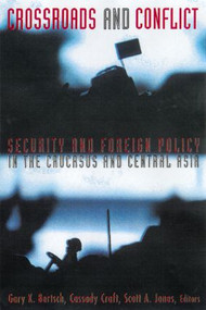 Crossroads and Conflict (Security and Foreign Policy in the Caucasus and Central Asia) - 9780415922746 by Gary K. Bertsch, Cassady B. Craft, Scott A. Jones, Michael D. Beck, 9780415922746