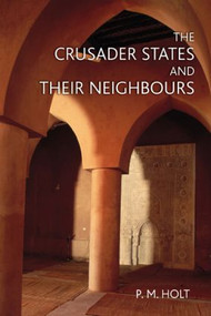 The Crusader States and their Neighbours (1098-1291) - 9780582369313 by P.M. Holt, 9780582369313