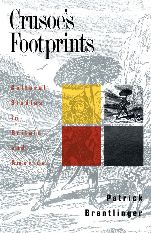 Crusoe's Footprints (Cultural Studies in Britain and America) by Patrick Brantlinger, 9780415902847