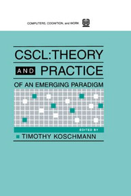 Cscl (Theory and Practice of An Emerging Paradigm) - 9780805813463 by Timothy Koschmann, 9780805813463