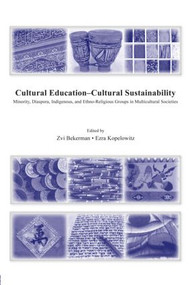 Cultural Education - Cultural Sustainability (Minority, Diaspora, Indigenous and Ethno-Religious Groups in Multicultural Societies) by Zvi Bekerman, Ezra Kopelowitz, 9780415995900