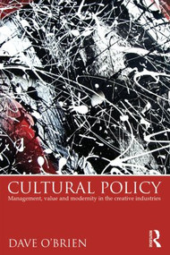Cultural Policy (Management, Value and Modernity in the Creative Industries) - 9780415817608 by Dave O'Brien, 9780415817608