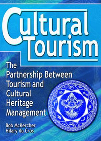 Cultural Tourism (The Partnership Between Tourism and Cultural Heritage Management) by bob Mckercher, hilary du cros, 9780789011060