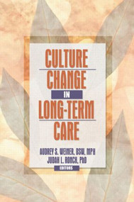 Culture Change in Long-Term Care - 9780789021113 by Audrey S. Weiner, Judah L Ronch, 9780789021113