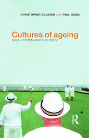 Cultures of Ageing (Self, Citizen and the Body) by Chris Gilleard, Paul Higgs, 9780582356412