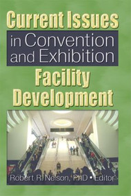 Current Issues in Convention and Exhibition Facility Development - 9780789025982 by Robert R. Nelson, 9780789025982